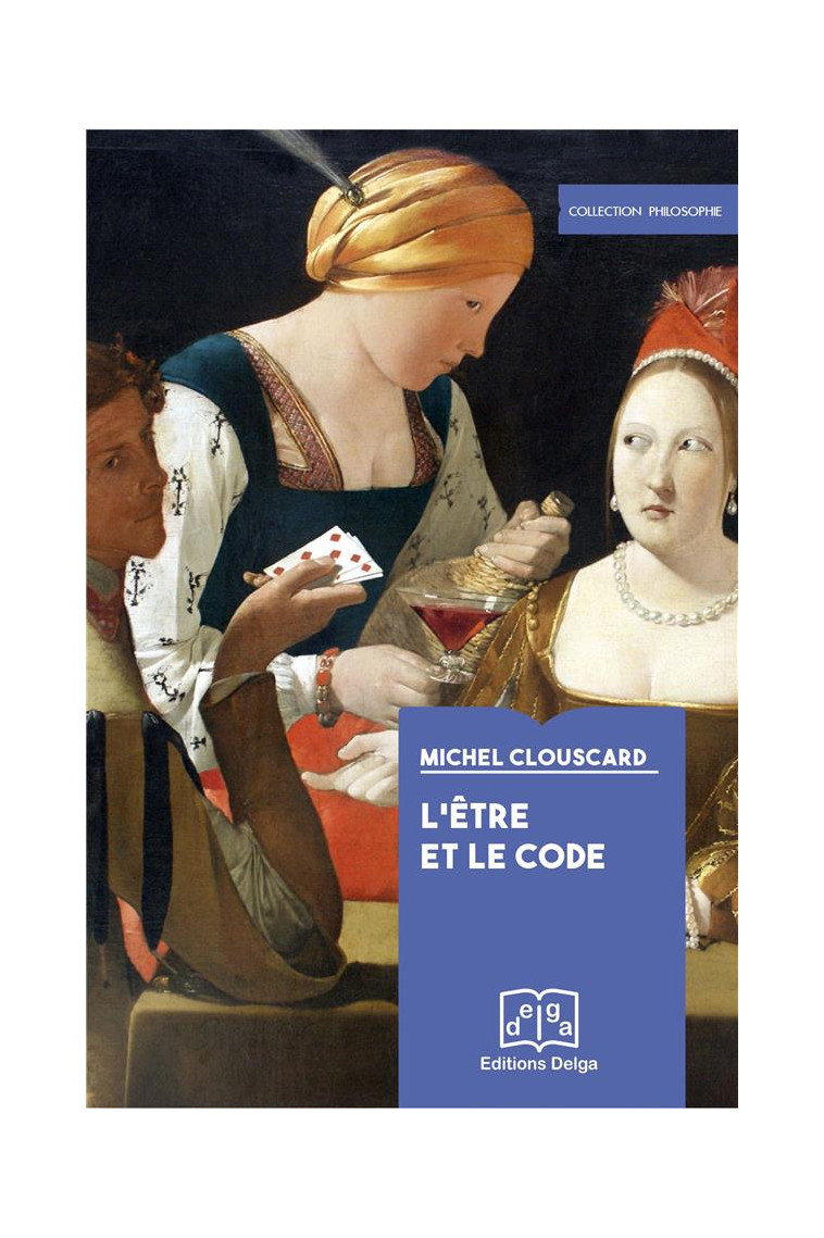 L'ETRE ET LE CODE. LE PROCES DE PRODUCTION D'UN ENSEMBLE PRECAPITALISTE - CLOUSCARD MICHEL - DELGA