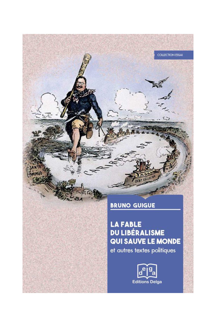 LA FABLE DU LIBERALISME QUI SAUVE LE MONDE - BRUNO GUIGUE - DELGA