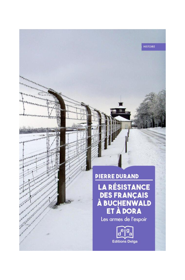 LA RESISTANCE DES FRANCAIS A BUCHENWALD ET A DORA - LES ARMES DE L'ESPOIR - DURAND/PAUL - DELGA