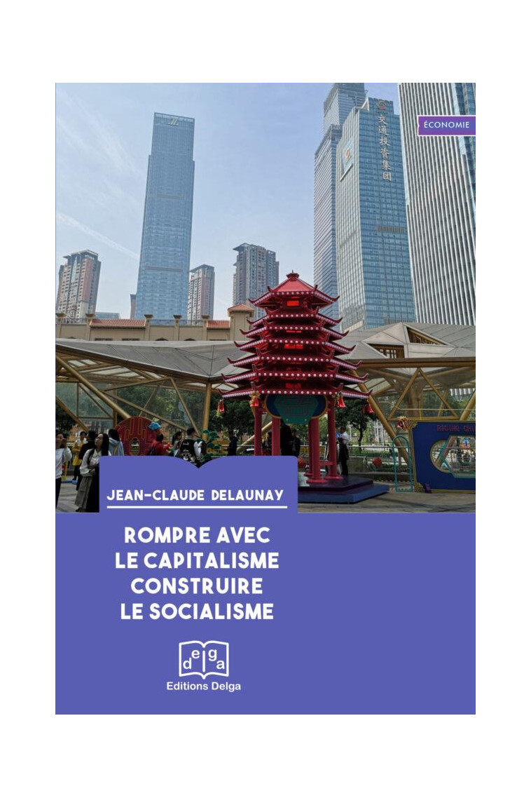 ROMPRE AVEC LE CAPITALISME. CONSTRUIRE LE SOCIALISME - DELAUNAY JEAN-CLAUDE - DELGA