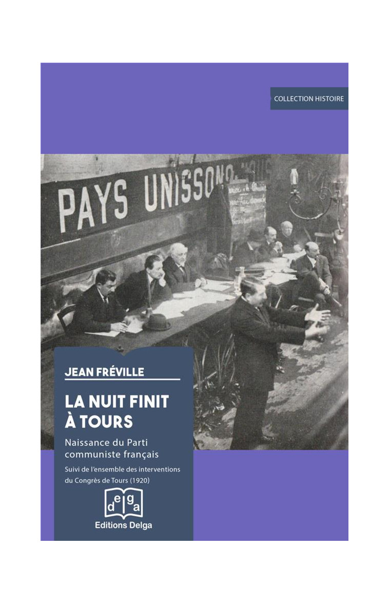 LA NUIT FINIT A TOURS - NAISSANCE DU PARTI COMMUNISTE FRANCAIS. SUIVI DES INTERVENTIONS DU CONGRES D - FREVILLE JEAN - DELGA