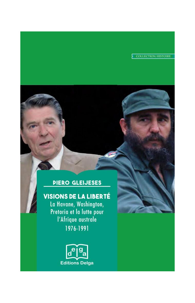 VISIONS DE LA LIBERTE - LA HAVANE, WASHINGTON, PRETORIA ET LA LUTTE POUR L AFRIQUE AUSTRALE 1976-199 - GLEIJESES - DELGA