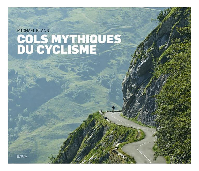 COLS MYTHIQUES DU CYCLISME - BLANN MICHAEL - EPA