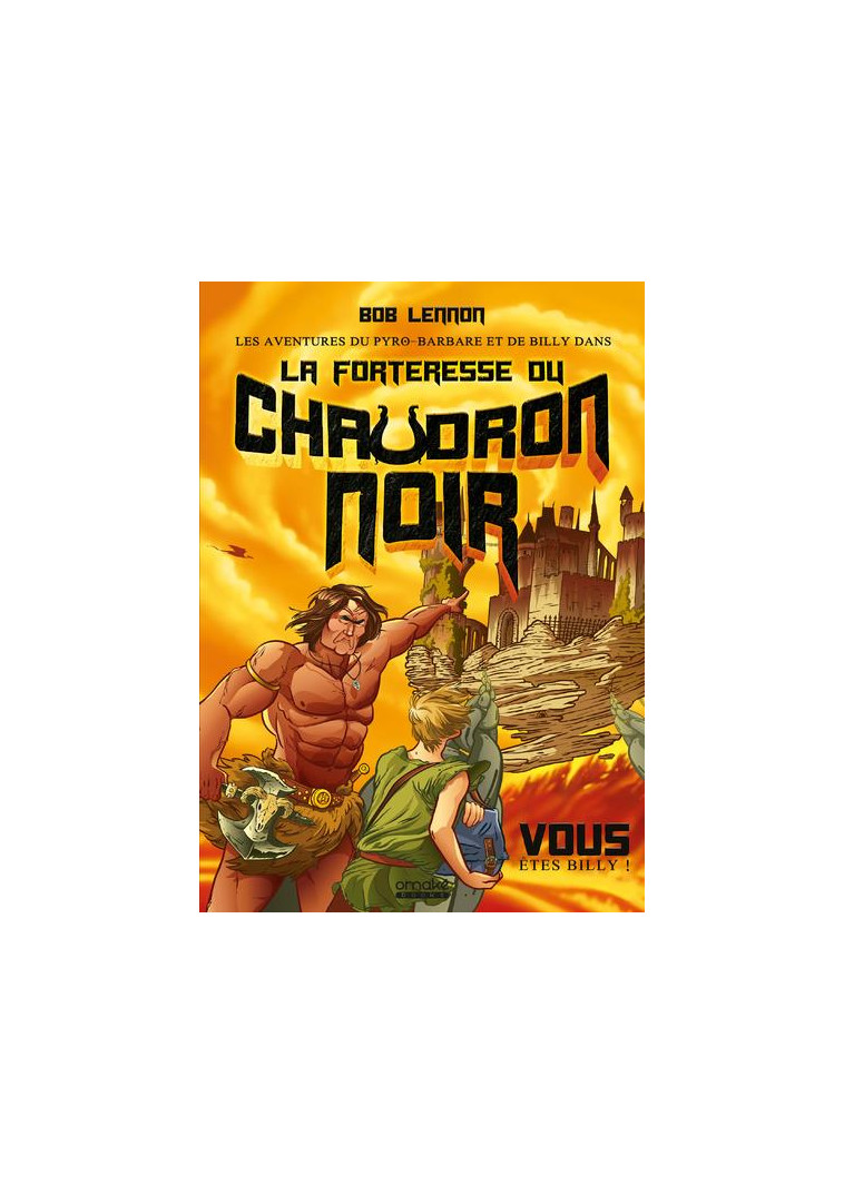 LES AVENTURES DU PYRO-BARBARE ET DE BILLY - TOME 1LA FORTERESSE DU CHAUDRON NOIR - LENNON/KUHN - OMAKE BOOKS