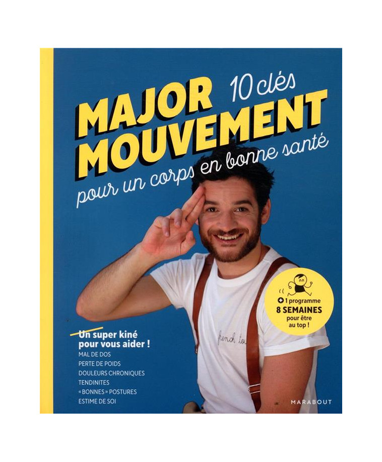 MAJOR MOUVEMENT : MES 10 CLES POUR UN CORPS EN BONNE SANTE - MAL DE DOS - PERTE DE POIDS - DOULEURS - MOUVEMENT MAJOR - MARABOUT