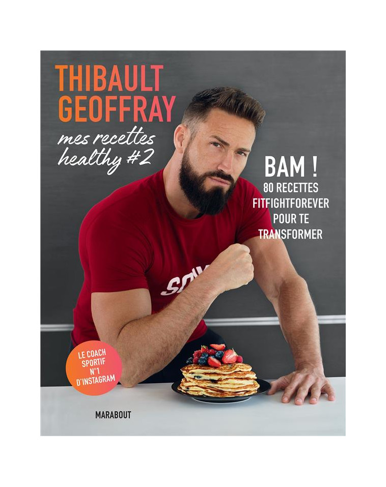 MES RECETTES HEALTHY #2 - BAM ! 80 RECETTES FITFIGHTFOREVER POUR TE TRANSFORMER - GEOFFRAY THIBAULT - MARABOUT