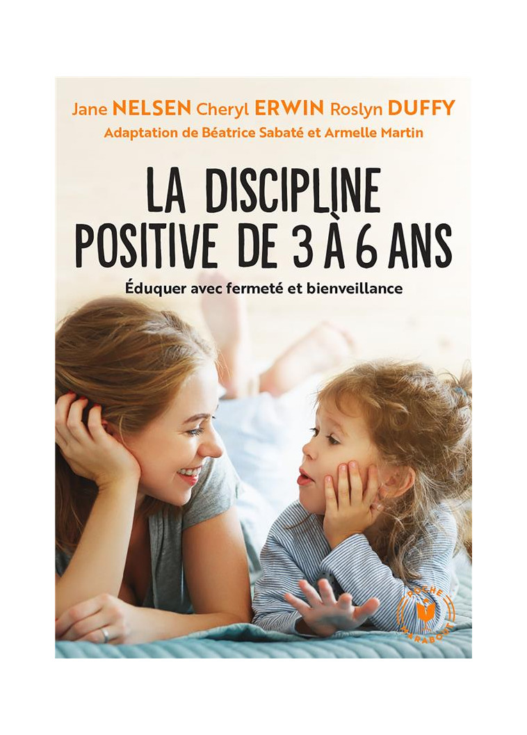 LA DISCIPLINE POSITIVE DE 3 A 6 ANS - EDUQUER AVEC FERMETE ET BIENVEILLANCE - NELSEN/ERWIN/DUFFY - MARABOUT