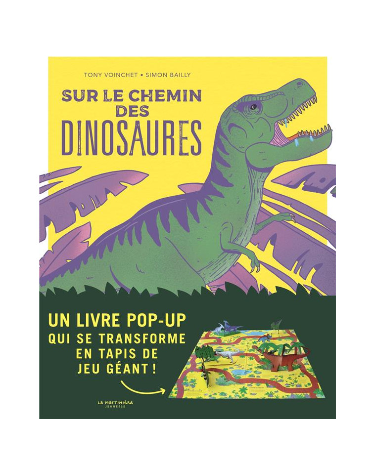 SUR LE CHEMIN DES DINOSAURES - UN LIVRE POP-UP QUI SE TRANSFORME EN TAPIS DE JEU GEANT ! - VOINCHET/BAILLY - MARTINIERE J