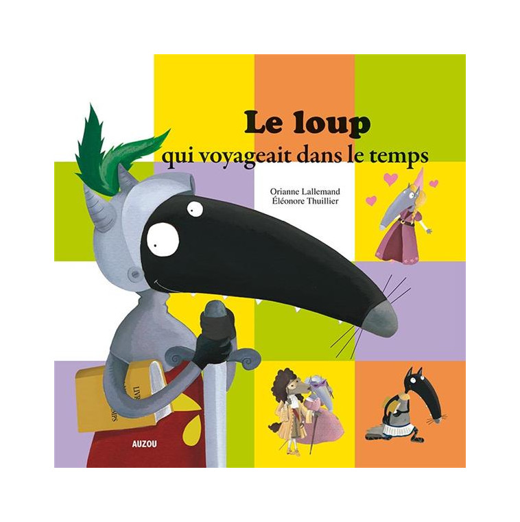 LE LOUP QUI VOYAGEAIT DANS LE TEMPS (COLL. MES PTITS ALBUMS) - LALLEMAND/THUILLIER - Auzou