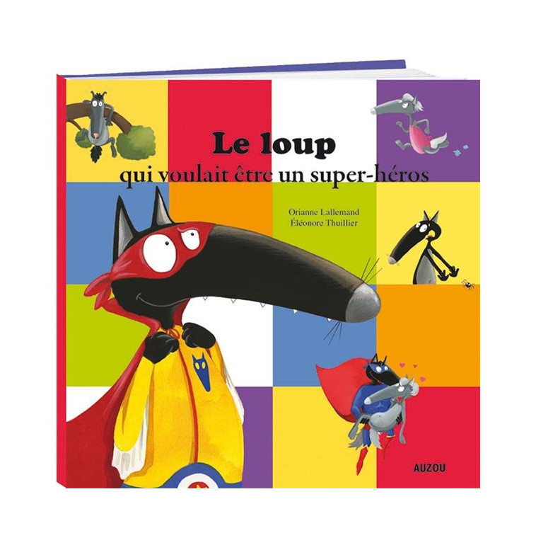 LE LOUP QUI VOULAIT ETRE UN SUPER-HEROS (COLL. MES PTITS ALBUMS) - LALLEMAND/THUILLIER - Auzou