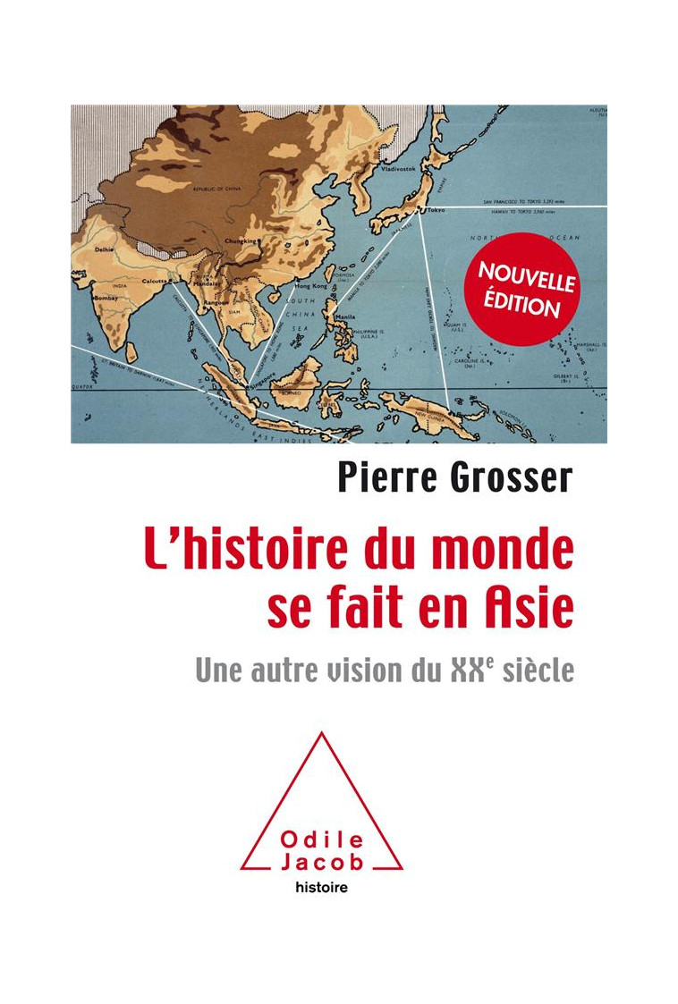 L'HISTOIRE DU MONDE SE FAIT EN ASIE -NE - UNE AUTRE VISION DU XXE SIECLE - PIERRE GROSSER - JACOB