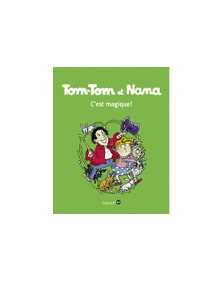 TOM-TOM ET NANA, TOME 21 - C'EST MAGIQUE ! - COHEN/DESPRES/REBERG - Bayard Jeunesse