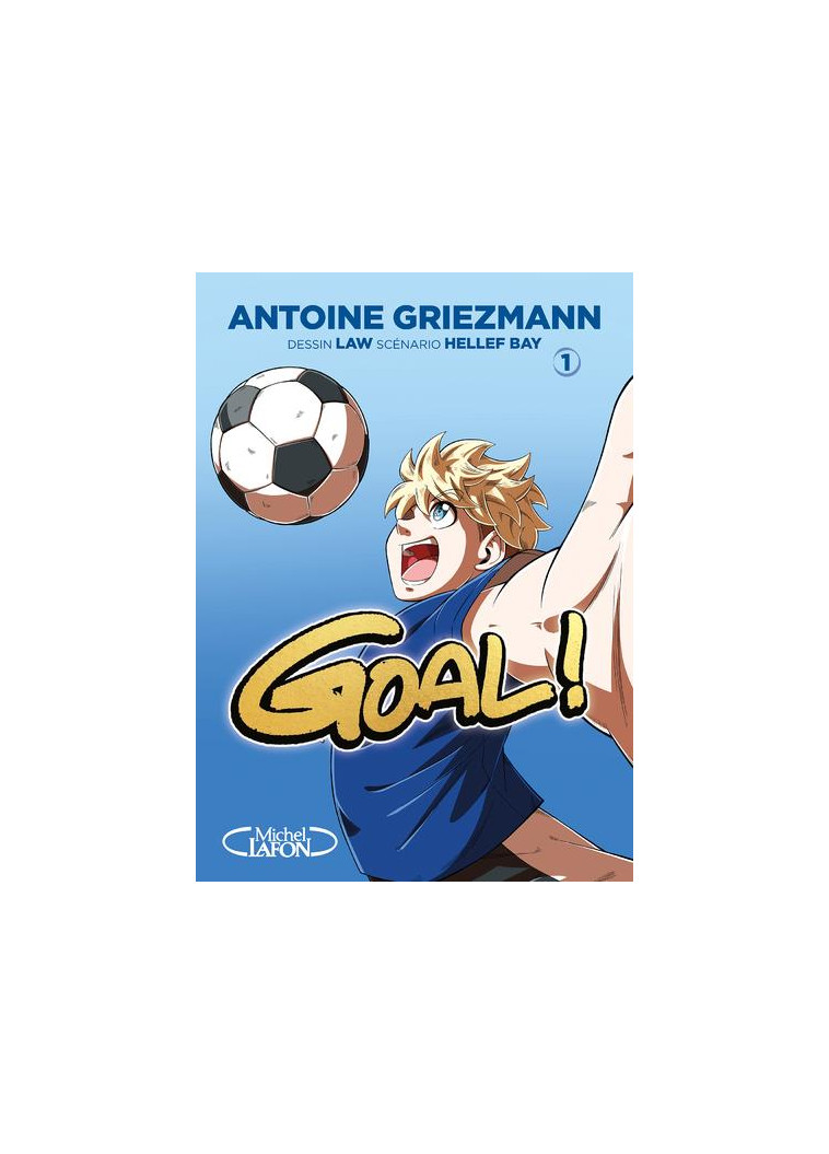 GOAL ! - TOME 1 EDITION COUPE DU MONDE - GRIEZMANN/BAY/LAW - MICHEL LAFON