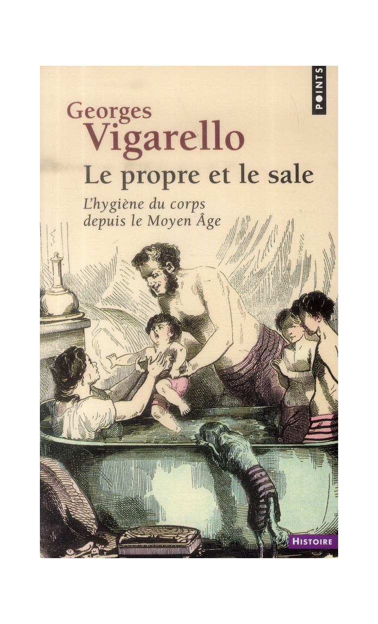 LE PROPRE ET LE SALE  ((REEDITION)) - L'HYGIENE DU CORPS DEPUIS LE MOYEN AGE - VIGARELLO GEORGES - Points