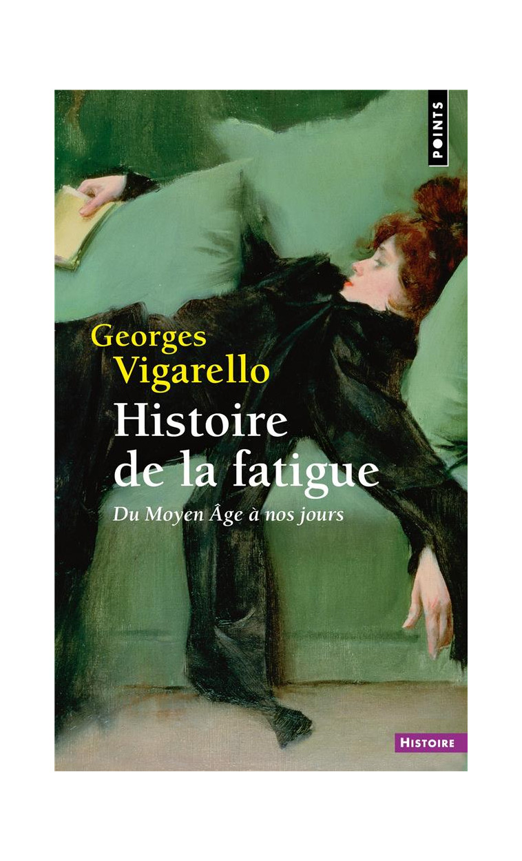 HISTOIRE DE LA FATIGUE - DU MOYEN AGE A NOS JOURS - VIGARELLO GEORGES - POINTS