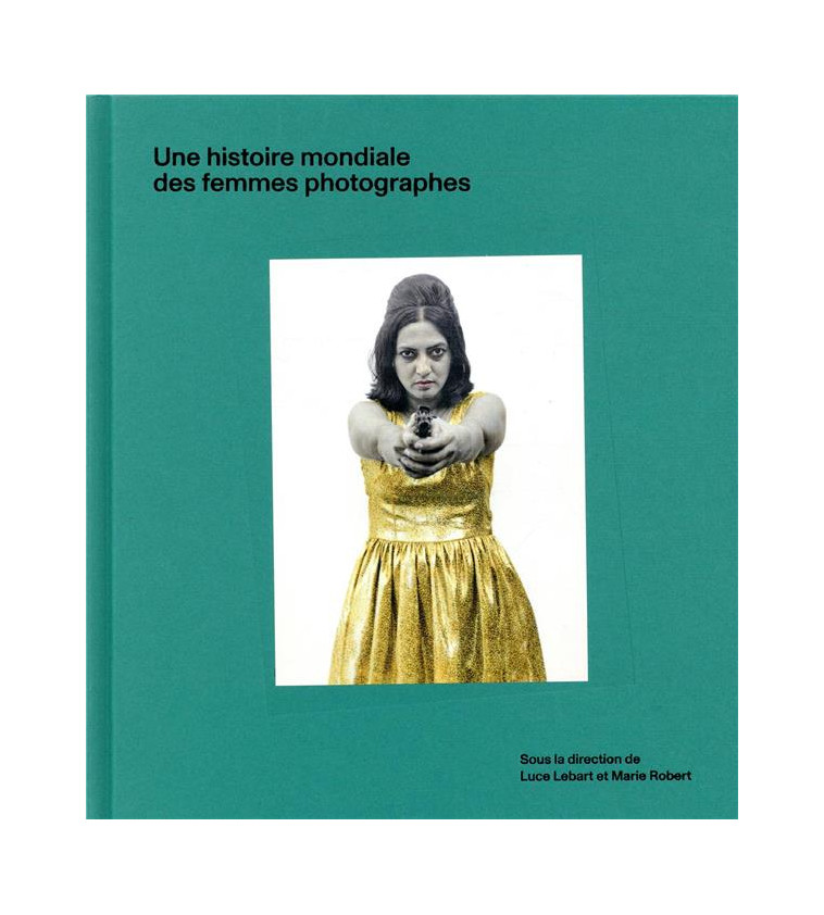 UNE HISTOIRE MONDIALE DES FEMMES PHOTOGRAPHES - LEBART/DAHAN/ROBERT - TEXTUEL