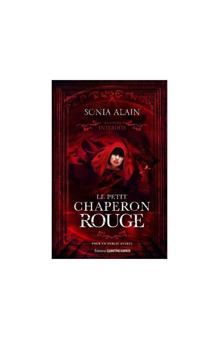 LE PETIT CHAPERON ROUGE - LES CONTES INTERDITS - ALAIN SONIA - CONTRE DIRES