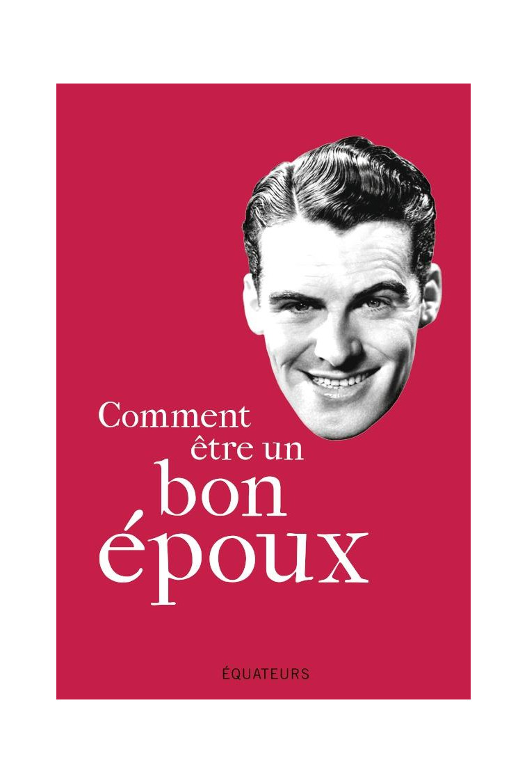 COMMENT ETRE UN BON EPOUX - ANONYME TRAD : RODRI - Ed. des Equateurs