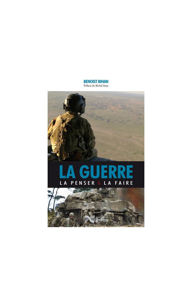 LA GUERRE : LA PENSER ET LA FAIRE - BIHAN/GOYA - GODEFROY