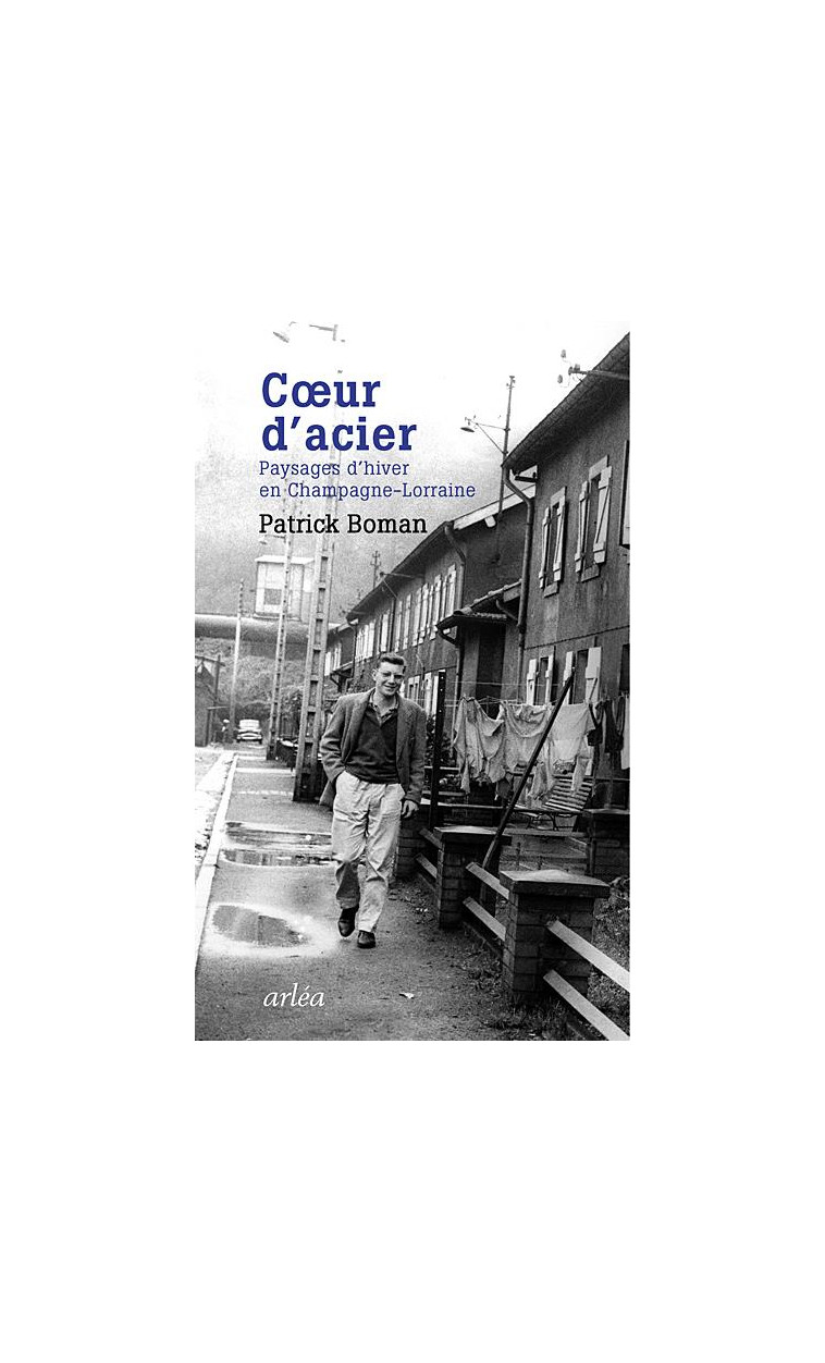 COEUR D'ACIER. PAYSAGES D'HIVER EN CHAMPAGNE-LORRAINE - BOMAN PATRICK - ARLEA