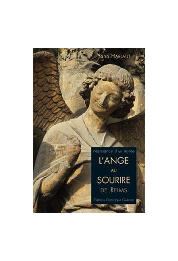 NAISSANCE D'UN MYTHE - L'ANGE AU SOURIRE DE REIMS - HARLAUT YANN - GUENIOT