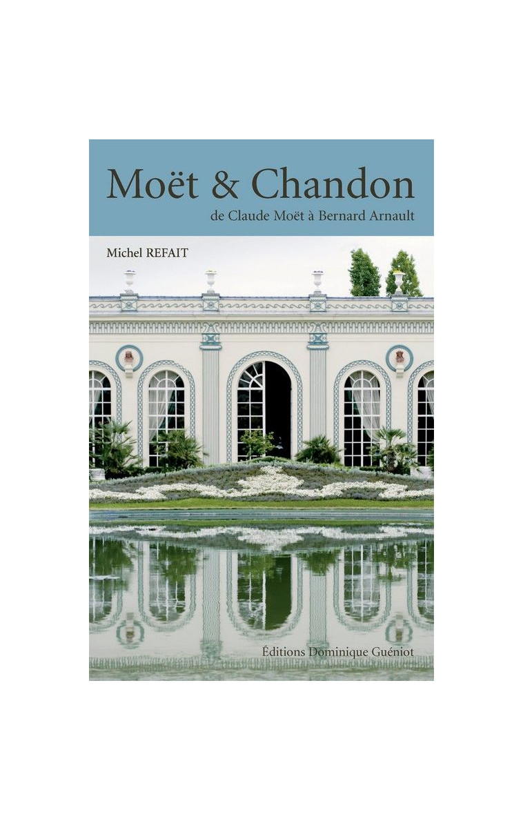 MOET & CHANDON. DE CLAUDE MOET A BERNARD ARNAULT - XXX - GUENIOT