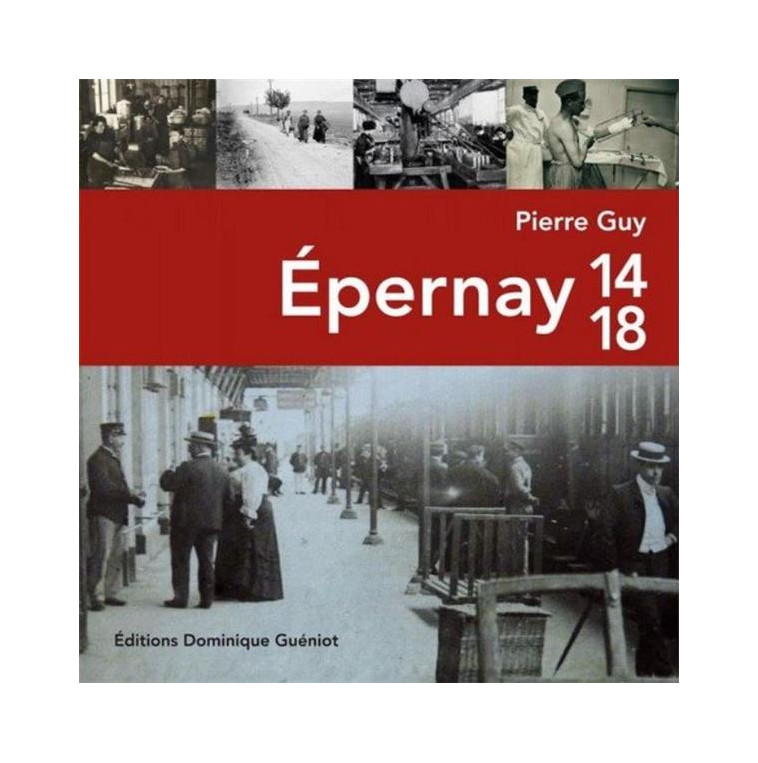 EPERNAY 14-18 - EDITION ILLUSTREE - GUY PIERRE - GUENIOT