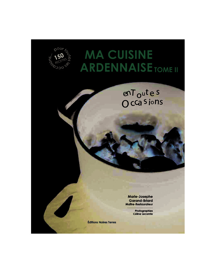 MA CUISINE ARDENNAISE tome 2 - GARAND-BRIARD Marie-Josephe, Lecomte Céline - NOIRES TERRES