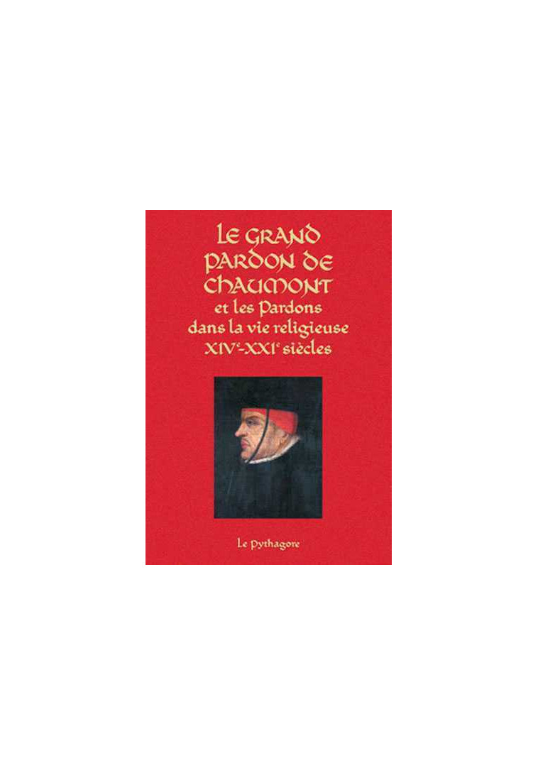 Grand Pardon de Chaumont et les Pardons dans la vie religieuse (XIVe-XXIe siècle) (Le) - Patrick Corbet - LE PYTHAGORE