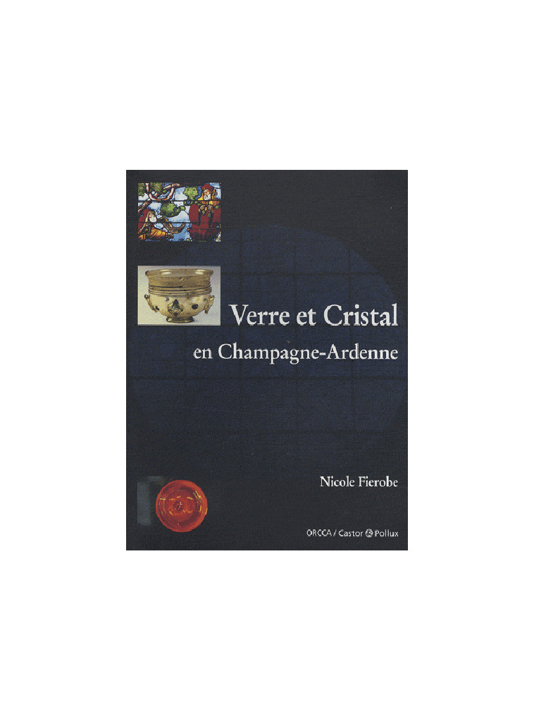 VERRE ET CRISTAL EN CHAMPAGNE-ARDENNE - NICOLE FIEROBE - CASTOR POLLUX