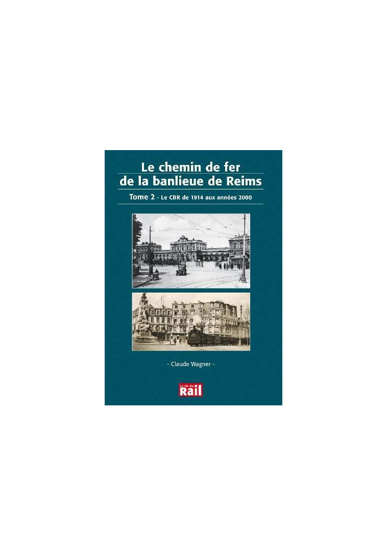 CHEMIN DE FER DE LA BANLIEUE DE REIMS TOME 2 -  WAGNER C, C WAGNER - LA VIE DU RAIL