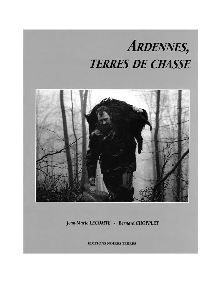 ARDENNES, TERRES DE CHASSE - LECOMTE JEAN-MARIE - NOIRES TERRES