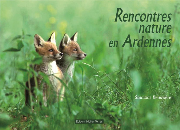 RENCONTRES NATURE EN ARDENNES - BEAUVIERE STANISLAS - NOIRES TERRES