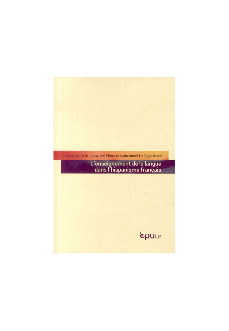 L'ENSEIGNEMENT DE LA LANGUE DANS L'HISPANISME FRANCAIS - JOURNEES D'ETUDES DE LA SOCIETE DES HISPANI - HEITZ FRANCOISE - PU REIMS