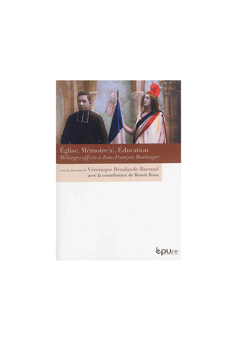 EGLISE, MEMOIRE(S), EDUCATION - MELANGES OFFERTS A JEAN-FRANCOIS BOULANGER - BEAULANDE-BARRAUD V. - EPURE