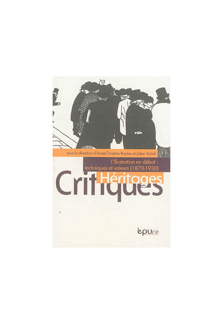 L'ILLUSTRATION EN DEBAT - TECHNIQUES ET VALEURS, 1861-1931 - ROYERE A-C. - EPURE