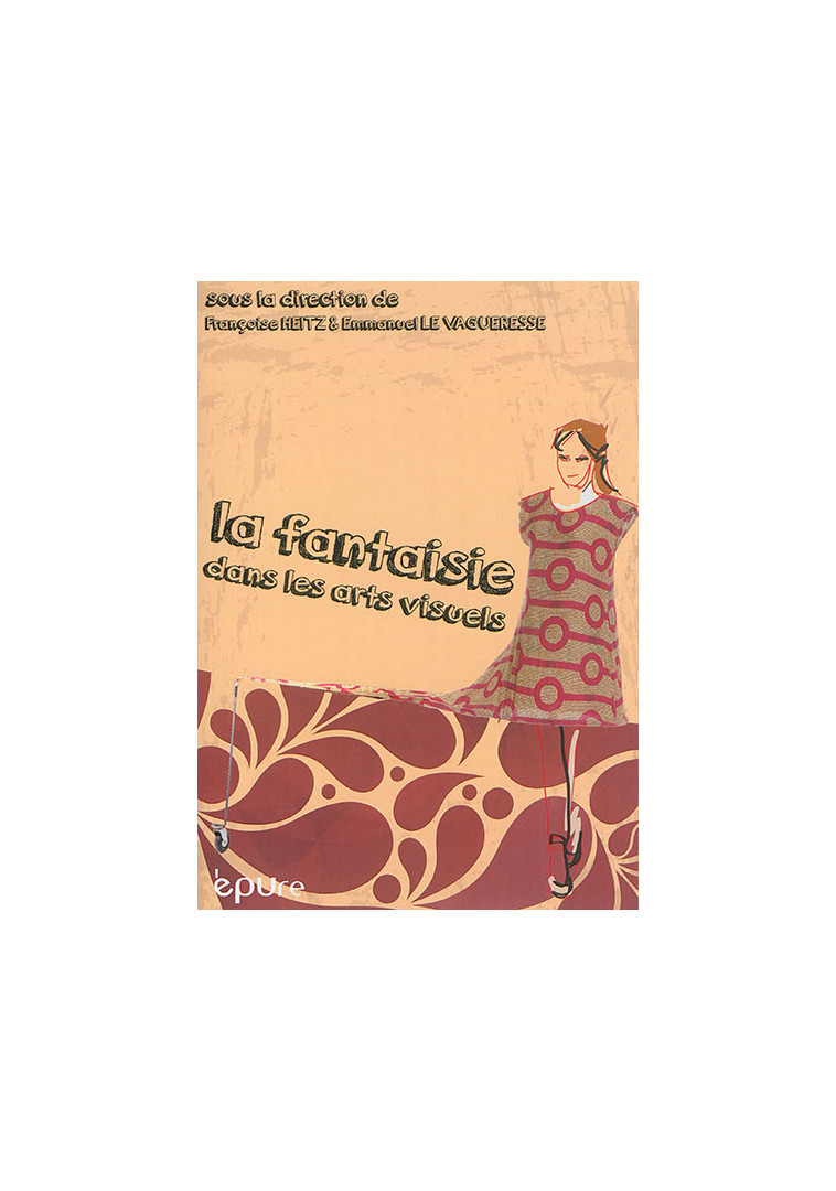 LA FANTAISIE DANS LES ARTS VISUELS - HEITZ FRANCOISE, LE - EPURE