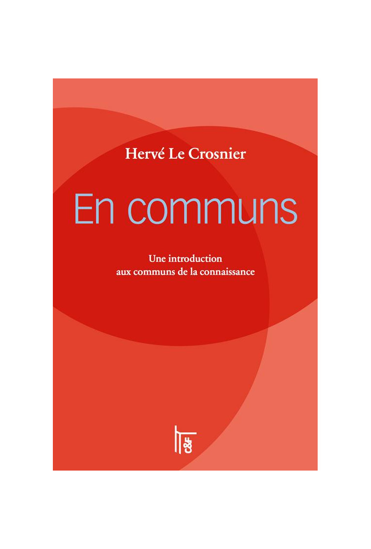 EN COMMUNS : UNE INTRODUCTION AUX COMMUNS DE LA CONNAISSANCE - LE CROSNIER HERVE - C et F éditions