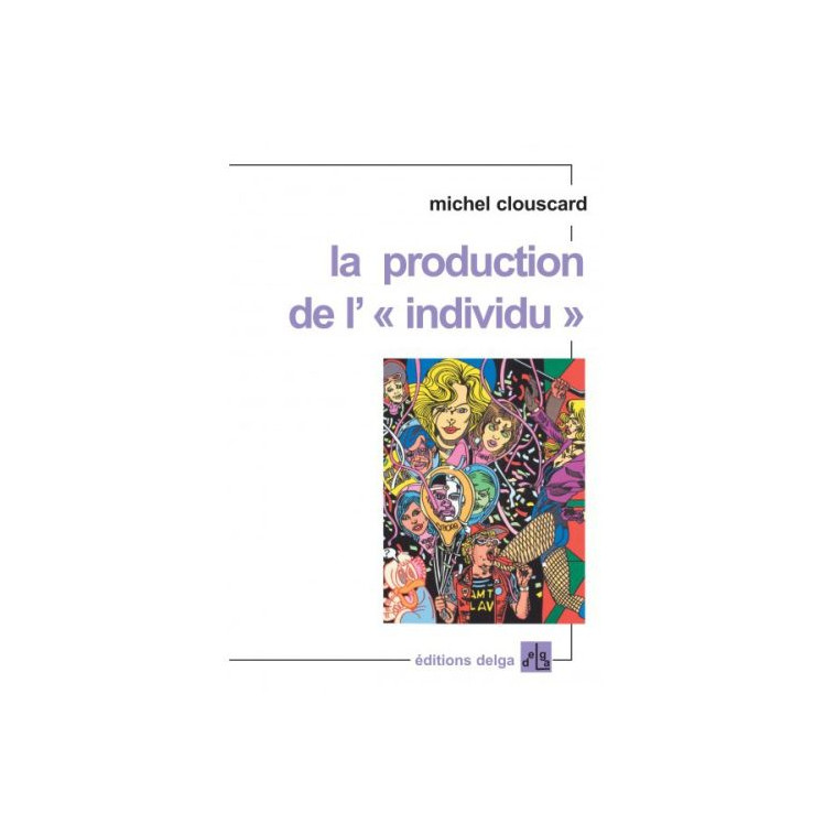 LA PRODUCTION DE L' INDIVIDU - MICHEL CLOUSCARD - DELGA