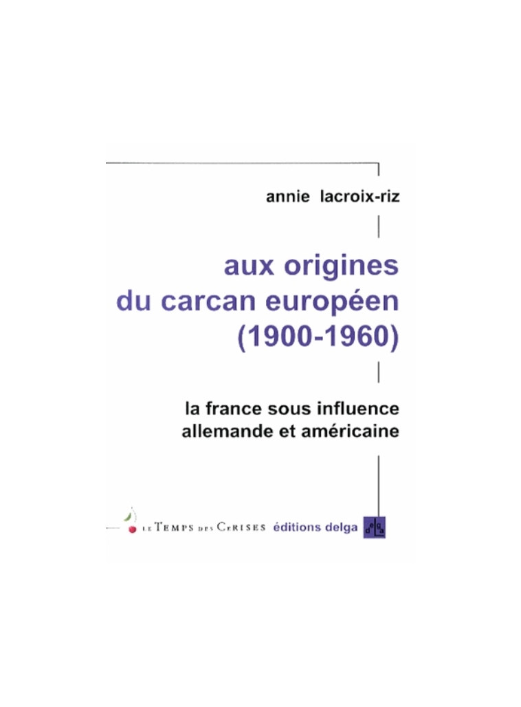 AUX ORIGINES DU CARCAN EUROPEEN - ANNIE LACROIX-RIZ - DELGA