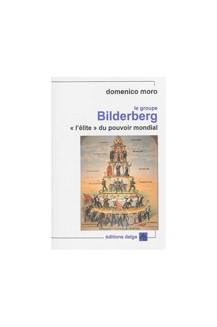 LE GROUPE BILDERBERG.  L ELITE  DU POUVOIR MONDIAL - DOMENICO MORO - Delga