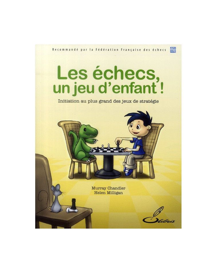 LES ECHECS, UN JEU D'ENFANT ! - CHANDLER/MILLIGAN - OLIBRIS