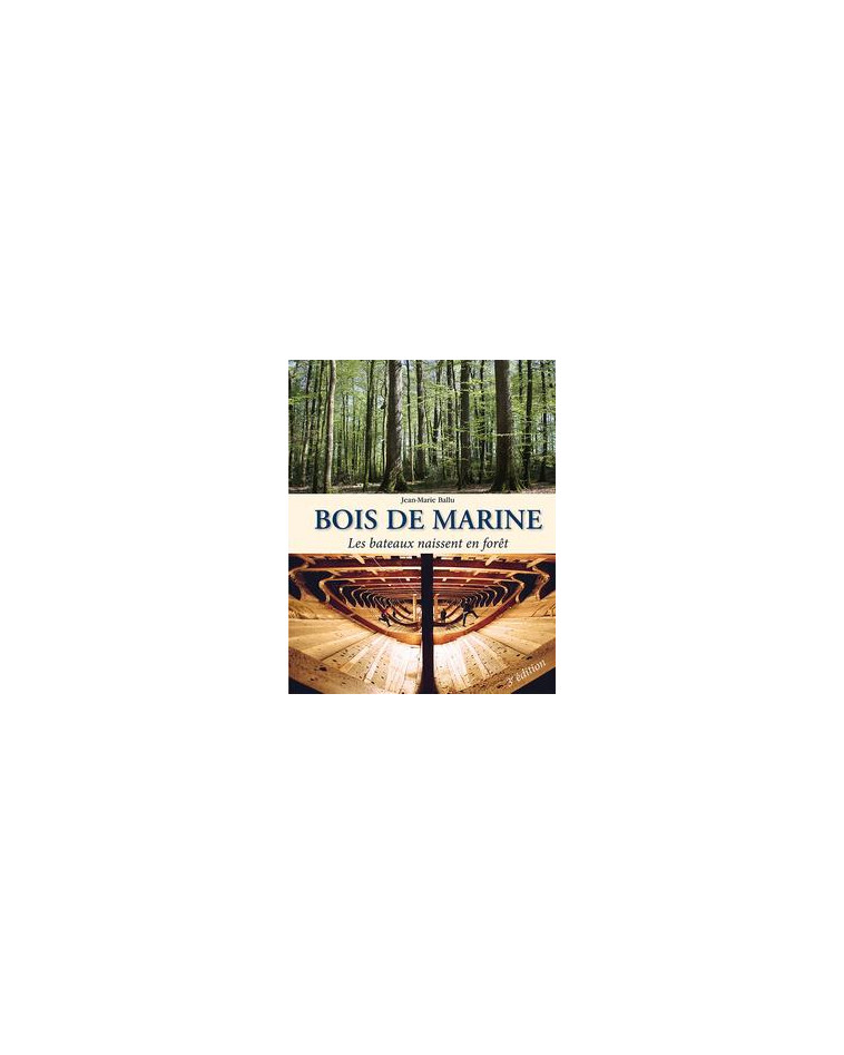 BOIS DE MARINE - LES BATEAUX NAISSENT EN FORET - BALLU JEAN-MARIE - Institut pour le développement forestier