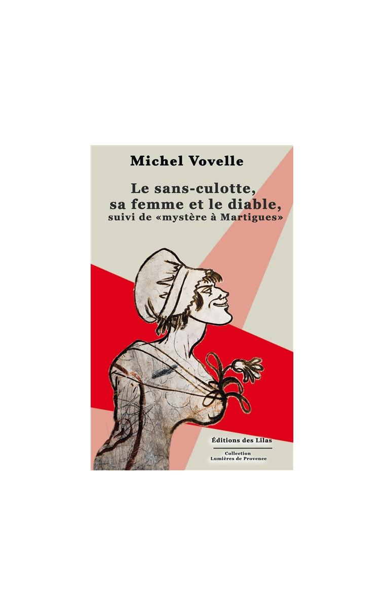 LE SANS-CULOTTE, SA FEMME ET LE DIABLE, SUIVI DE MYSTERE A MARTIGUES - VOVELLE MICHEL - LILAS