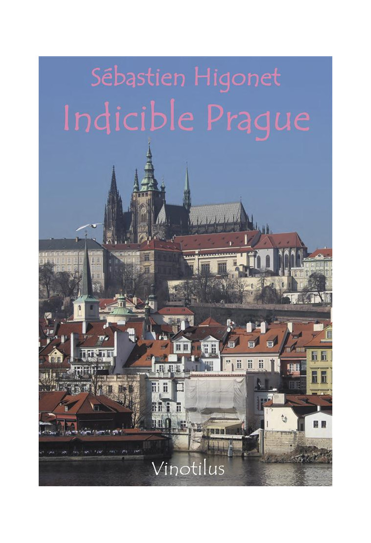 INDICIBLE PRAGUE - HIGONET SEBASTIEN - VINOTILUS