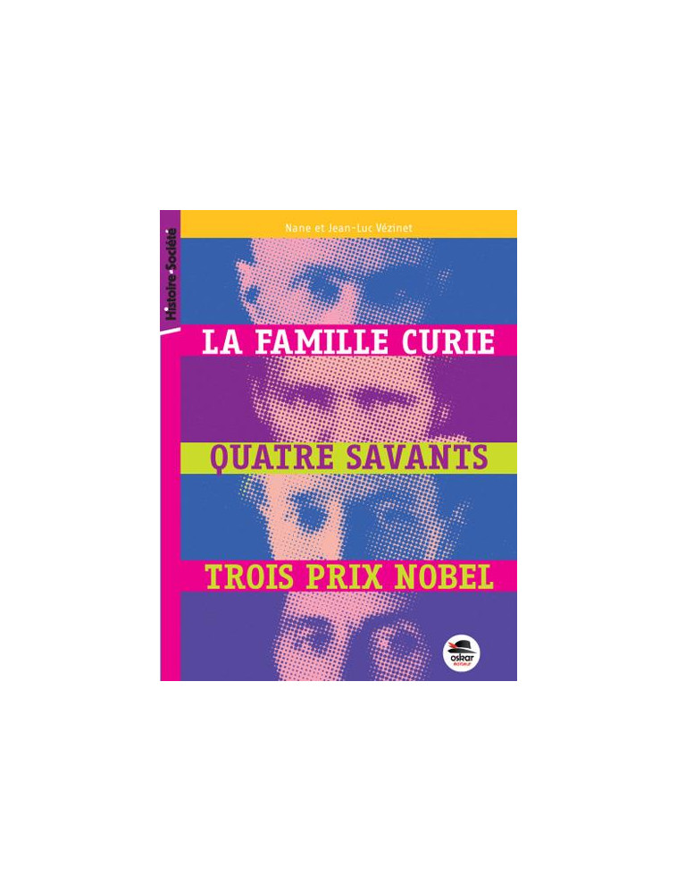 FAMILLE CURIE, QUATRE SAVANTS, TROIS PRIX NOBEL (LA) - VEZINET N-L. - Oskar