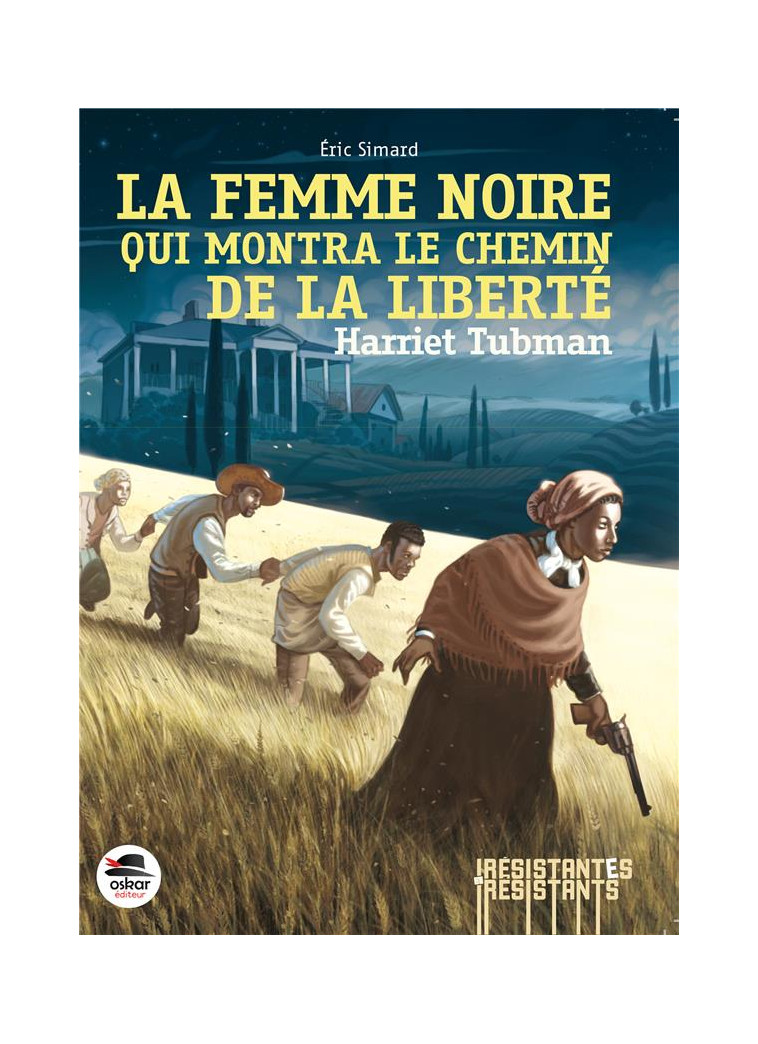 LA FEMME NOIRE QUI MONTRA LE CHEMIN DE LA LIBERTE - HARRIET TUBMAN - SIMARD ERIC - Oskar