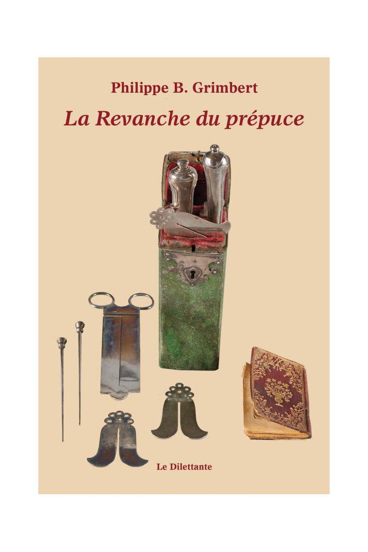 LA REVANCHE DU PREPUCE - PHILIPPE B. GRIMBERT - LE DILETTANTE