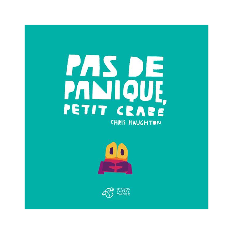 PAS DE PANIQUE, PETIT CRABE - TOUT CARTON - HAUGHTON CHRIS - THIERRY MAGNIER