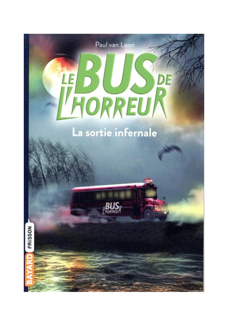 LE BUS DE L'HORREUR, TOME 01 - LA SORTIE INFERNALE - VAN LOON PAUL - BAYARD JEUNESSE